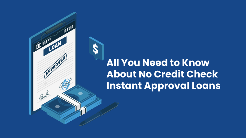 All you need to know about No Credit Check instant Approval Loans