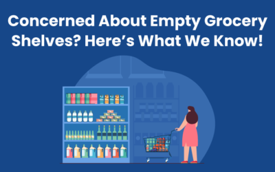Concerned About Empty Grocery Shelves? Here’s What We Know!