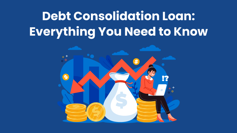 Debt Consolidation Loan: Everything You Need to Know
