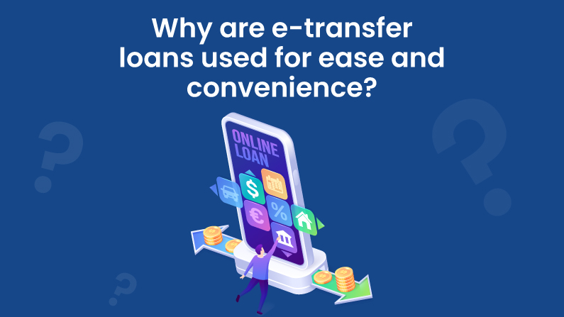 Why are e-transfer loans used for ease and convenience?