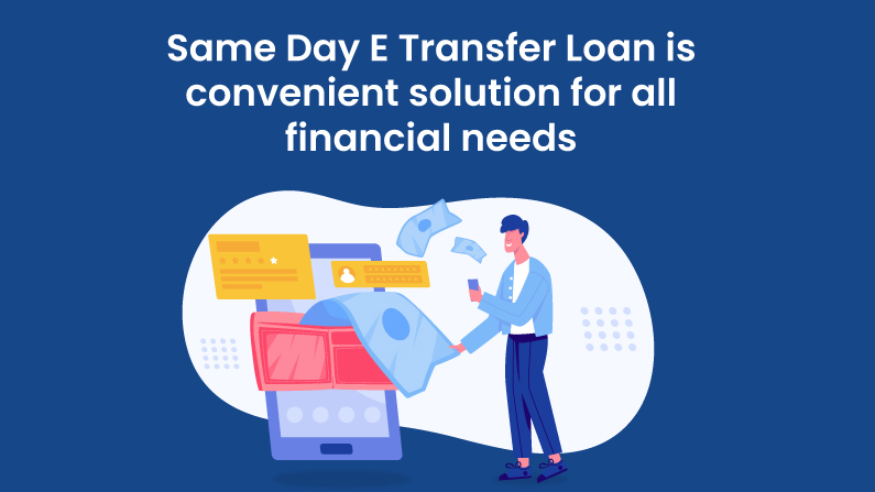 Same Day E Transfer Loan is convenient solution for all financial needs: