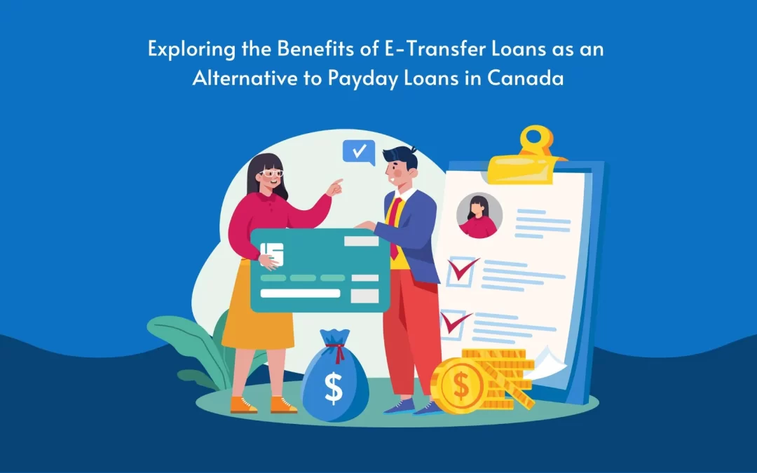 Exploring the Benefits of E-Transfer Loans as an Alternative to Payday Loans in Canada